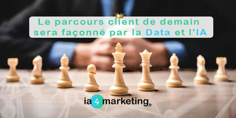Le parcours client de demain sera façonné par la Data et l'IA | information analyst | Scoop.it