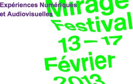 Mirage Festival - Exp&eacute;riences Num&eacute;riques et Audivisuelles -  13 au 17 f&eacute;vrier 2013 | UseNum - ArtsNum&eacute;riques | Scoop.it
