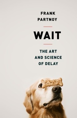 “Wait: The Art and Science of Delay” by Frank Partnoy | AUTHENTIC LIVING | Scoop.it