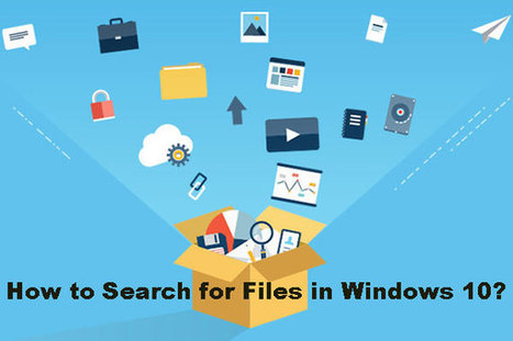 How to Search for Files in Windows 10? (For Various Cases) | Education 2.0 & 3.0 | Scoop.it