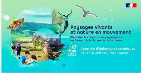 Journée d'échanges "Paysages vivants et nature en mouvement : mobiliser les démarches paysagères en faveur de la Trame verte et bleue" le 27 mai 2025 à Paris | Biodiversité | Scoop.it