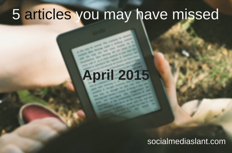 5 articles you may have missed (April 2015) | Latest Social Media News | Scoop.it