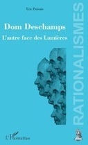 Eric Puisais : Dom Deschamps. L'autre face des Lumières | Les Livres de Philosophie | Scoop.it