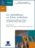 Le capitalisme au futur antérieur. Crédit et spéculation en France. Fin XVIIIe - Début XXe siècles, sous la direction de Nadine Levratto et Alessandro Stanziani | Philosophie en France | Scoop.it