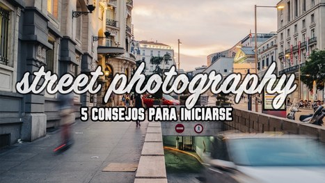 5 Consejos para comenzar en Street Photography | Educación, TIC y ecología | Scoop.it