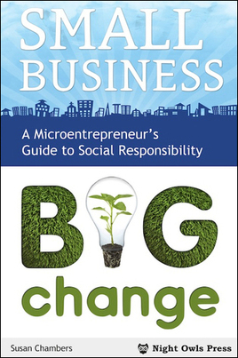 Book : "Small Business, Big Change: A Microentrepreneur’s Guide to Social Responsibility " by Susan Chambers | Innovation Sociale et Entrepreneuriat Social | Scoop.it