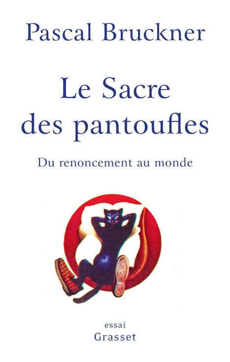 Le sacre des pantoufles, de Pascal Bruckner | Éditions Grasset | Créativité et territoires | Scoop.it