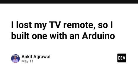 I lost my TV remote, so I built one with an Arduino | Raspberry Pi | Scoop.it