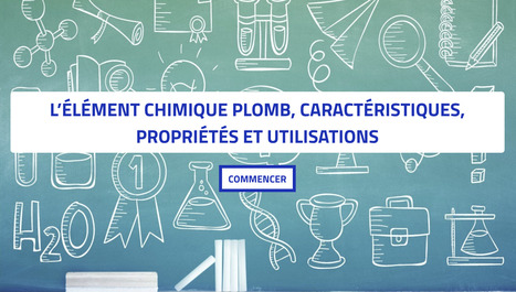 Quiz : l’élément chimique Plomb, caractéristiques, propriétés et utilisations | Mediachimie | Prévention du risque chimique | Scoop.it