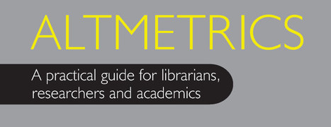 An introduction to altmetrics for librarians, researchers and academics | Big Data + Libraries | Scoop.it