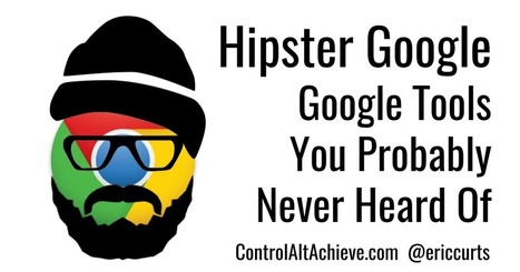 Hipster Google - Google Tools You Probably Never Heard Of | iPads, MakerEd and More  in Education | Scoop.it