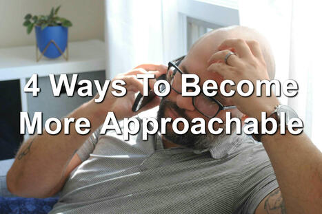 4 Ways To Become More Approachable | Management - Leadership | Scoop.it