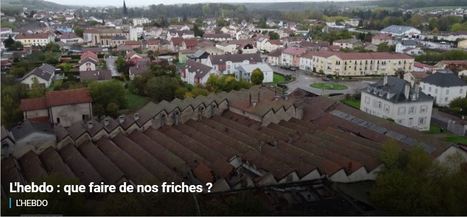 L'hebdo : que faire de nos friches ? | Vosges Télévision | La SELECTION du Web | CAUE des Vosges - www.caue88.com | Scoop.it