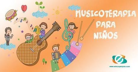 Musicoterapia para niños. Terapia musical beneficios y actividades | Educapeques Networks. Portal de educación | Scoop.it