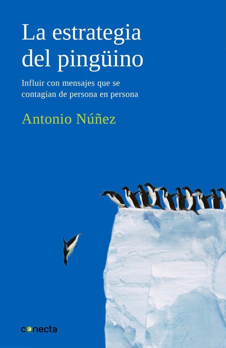 "EL MENSAJE YA NO SE TRANSMITE: SE CONTAGIA"  Antonio Núñez, analista de redes sociales; autor de 'La estrategia del pingüino' | E-Learning-Inclusivo (Mashup) | Scoop.it