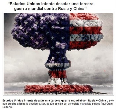 &ldquo;Estados Unidos intenta desatar una tercera guerra mundial contra Rusia y China&rdquo; | La R-Evoluci&oacute;n de ARMAK | Scoop.it