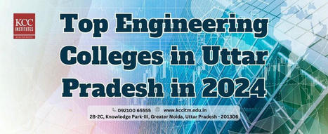 Top Engineering Colleges in Uttar Pradesh in 2024 | pankajverma | Scoop.it