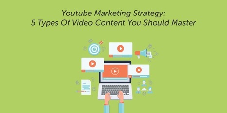 Youtube Marketing Strategy: 5 Types Of Video Content You Should Master | Writing_me | Scoop.it