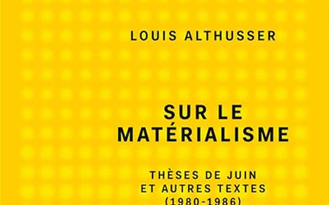 &nbsp;Louis Althusser : Sur le mat&eacute;rialisme. Th&egrave;ses de juin et autres textes (1980-1986) | Les Livres de Philosophie | Scoop.it