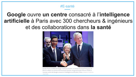 Veille #esanté & #IA : Google ouvre un centre consacré à l’intelligence artificielle à Paris avec 300 chercheurs & ingénieurs et des collaborations dans la santé | innovation & e-health | Scoop.it
