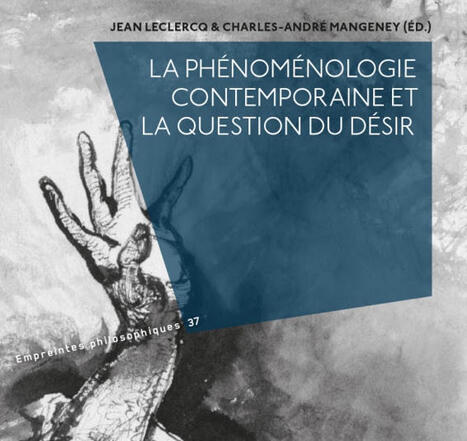 Jean Leclercq, Charles-Andr&eacute; Mangeney (&eacute;ds.) : La ph&eacute;nom&eacute;nologie contemporaine et la question du d&eacute;sir. Le ph&eacute;nom&egrave;ne entre &eacute;r&ocirc;s et thanatos | Les Livres de Philosophie | Scoop.it
