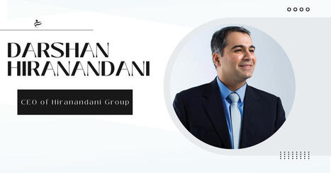 Darshan Hiranandani: Redefining Excellence in Business and Beyond | Suraj Kumar | Scoop.it