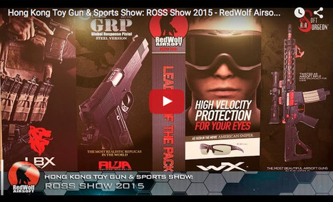 Hong Kong Toy Gun & Sports Show: ROSS Show 2015 - RedWolf Airsoft RWTV on YouTube | Thumpy's 3D House of Airsoft™ @ Scoop.it | Scoop.it