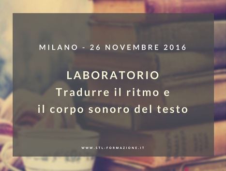 MILANO 26 NOVEMBRE: Tradurre il ritmo e il corpo sonoro del testo | NOTIZIE DAL MONDO DELLA TRADUZIONE | Scoop.it