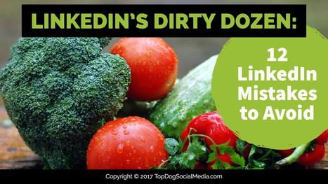 LinkedIn’s Dirty Dozen: 12 LinkedIn Mistakes to Avoid | ISC Recruiting News & Views | Scoop.it