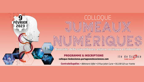 09/02/23 - Gif-sur-Yvette - Colloque « Jumeaux numériques : diversité, défis scientifiques, enjeux sociétaux et industriels » | Formation : Innovations et EdTech | Scoop.it