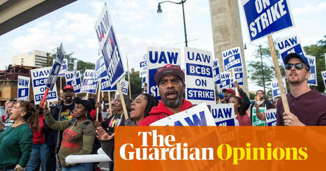 Strikes aren’t bad for the US economy. They’re the best thing that could happen | Robert Reich | The Guardian | International Economics: IB Economics | Scoop.it