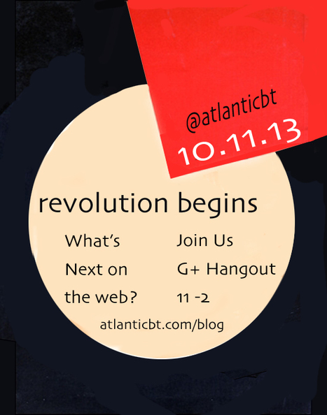 10.11.13 The Revolution WILL Be Televised. Google Hangout On Air via Atlantic BT | Curation Revolution | Scoop.it