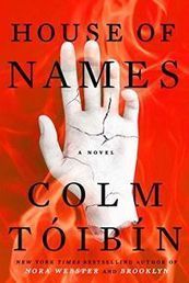 Fiction Book Review: House of Names  by Colm Tóibín. Scribner, $26  (288p) ISBN 978-1-5011-4021-1 | The Irish Literary Times | Scoop.it
