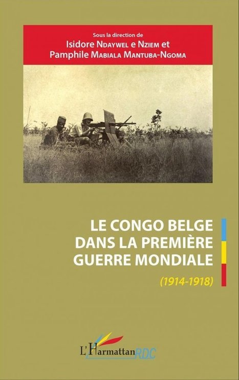 Vient de paraître Le Congo belge dans la Première Guerre mondiale (...) - Société française d'histoire des outre-mers | Autour du Centenaire 14-18 | Scoop.it