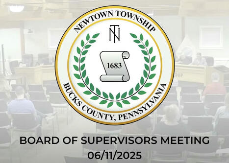 Summary of 11 June 2025 #NewtownPA Board of Supervisors Meeting by John Mack - Newtown Supervisor | Newtown News of Interest | Scoop.it