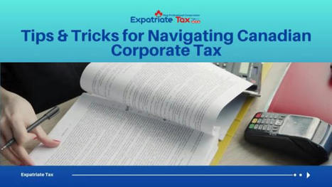 Tips & Tricks for Navigating Canadian Corporate Tax | Expatriate Tax Services | Scoop.it