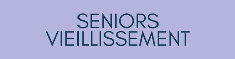 Dossier Seniors, vieillissement | Une semaine d'actu - Newsletter de veille de l'AURH | Scoop.it