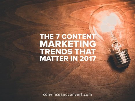 The 7 Content Marketing Trends That Matter in 2017 | Public Relations & Social Marketing Insight | Scoop.it