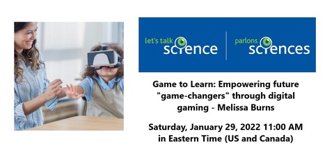 Let's Talk Science - Game to Learn: Empowering future "game-changers" through digital gaming - Webinar Registration - Zoom | Education 2.0 & 3.0 | Scoop.it