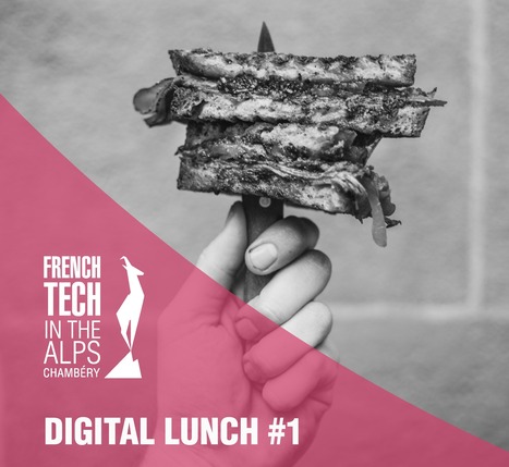 French Tech in the Alps-Chambéry : "Le 25/10, Digital Lunch «la 3D dans tous ses états» | Ce monde à inventer ! | Scoop.it