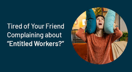 Tired of Your Friend Complaining about “Entitled Workers?”  | Management - Leadership | Scoop.it