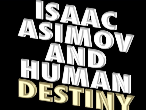 Isaac Asimov & Human Destiny | Speculations on Science Fiction | Scoop.it