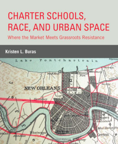 Charter Schools, Race, and Urban Space: Where the Market Meets Grassroots Resistance // Kristen L. Buras [Review Published on Teachers College Record]  | Charter Schools & "Choice": A Closer Look | Scoop.it