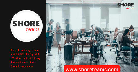 Exploring the Versatility of IT Outstaffing Services for Businesses | Shore Teams | Offshore/Nearshore Software Development | Scoop.it