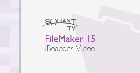 FileMaker 15: User Data and iBeacons | Soliant Consulting | Learning Claris FileMaker | Scoop.it