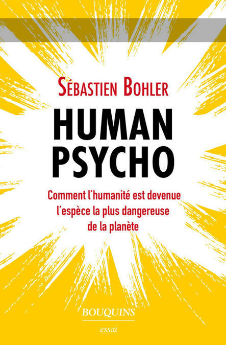 À lire : Human psycho - L’espèce la plus dangereuse de la planète | Veille et Intelligence Economique | Scoop.it