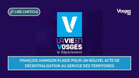 François Vannson plaide pour un nouvel acte de décentralisation au service des territoires | Vosges Télévision | La SELECTION du Web | CAUE des Vosges - www.caue88.com | Scoop.it