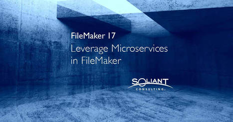 Enhancing Your FileMaker Solution with Microservices | Learning Claris FileMaker | Scoop.it