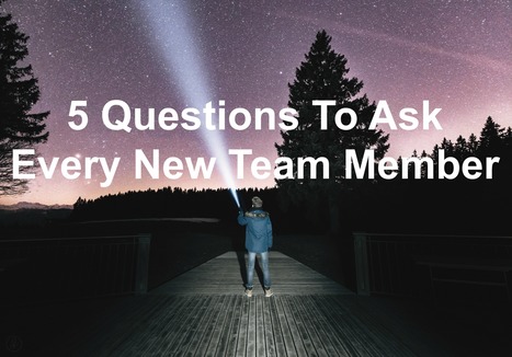 #HR 5 Questions To Ask Every New Team Member | #HR #RRHH Making love and making personal #branding #leadership | Scoop.it