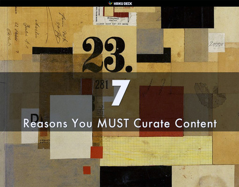 Content Curation: 7 Reasons Why You Must via @HaikuDeck | BI Revolution | Scoop.it